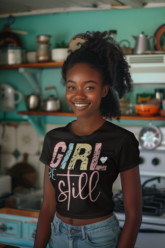 Girl Be Still T-shirt